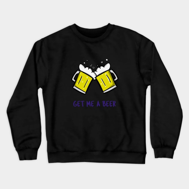 Get Me A Beer Crewneck Sweatshirt by BeerShirtly01